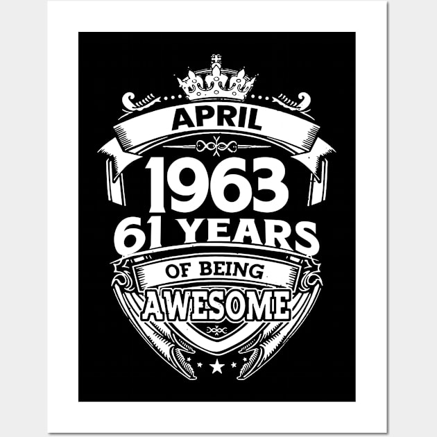 April 1963 61 Years Of Being Awesome 61st Birthday Wall Art by D'porter